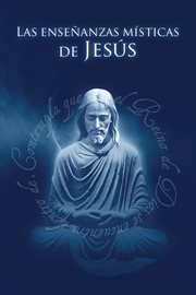 Las enseñanzas místicas de jesús cover image