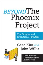 Beyond The Phoenix Project : the Origins and Evolution of DevOps cover image