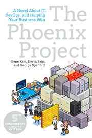 The Phoenix Project, 5th Anniversary Edition : a Novel about IT, DevOps, and Helping Your Business Win cover image