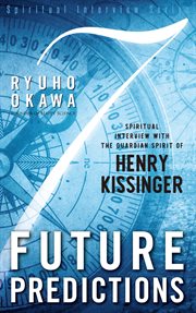 7 future predictions. Spiritual Interview with the Guardian Spirit of Henry Kissinger cover image