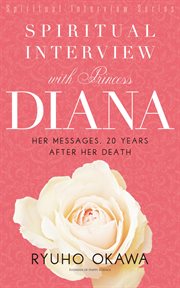 Spiritual interview with Princess Diana : her messages, 20 years after her death cover image