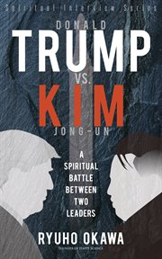 Donald trump vs. kim jong-un. A Spiritual Battle Between Two Leaders cover image