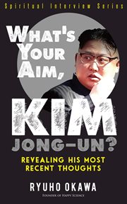 What's your aim, kim jong-un?. Revealing His Most Recent Thoughts cover image