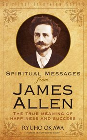 Spiritual messages from james allen. The True Meaning of Happiness and Success cover image
