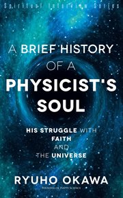 A brief history of a physicist's soul. His Struggle with Faith and the Universe cover image