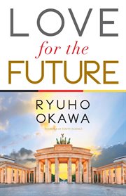 Love for the future : building one world of freedom and democracy under God's truth cover image