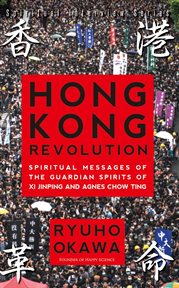 Hong kong revolution. Spiritual messages of the guardian spirits of Xi Jinping and Agnes Chow Ting cover image