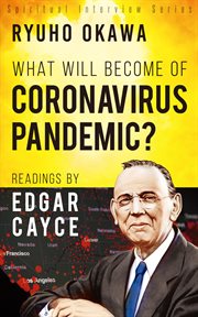 What will become of coronavirus pandemic?. Readings by Edgar Cayce cover image