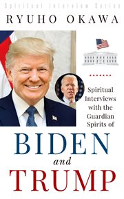 Spiritual interviews with the guardian spirits of biden and trump cover image