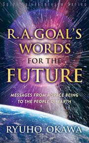 R. a. goal's words for the future. Messages from a Space Being to the People of Earth cover image