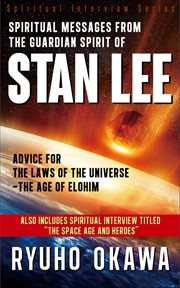 Spiritual messages from the guardian spirit of stan lee. Advice for The Laws of the Universe－The Age of Elohim cover image