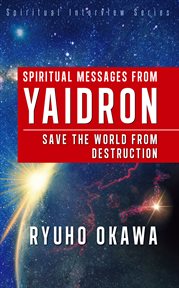 Spiritual messages from yaidron. Save the World from Destruction cover image