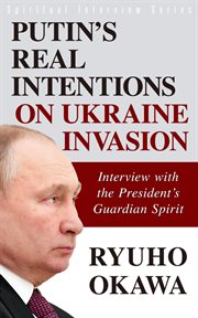 Putin's real intentions on ukraine invasion. Interview with the President's Guardian Spirit cover image