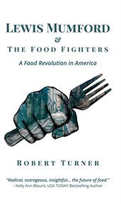 Lewis mumford and the food fighters. A Food Revolution in America cover image