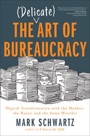 The delicate art of bureaucracy. Digital Transformation with the Monkey, the Razor, and the Sumo Wrestler cover image