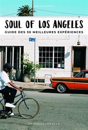 Soul of Los Angeles : a guide to 30 exceptional experiences cover image