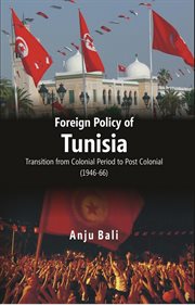 Foreign policy of tunisia. Transition from Colonial Period to Post Colonial (1946-66) cover image