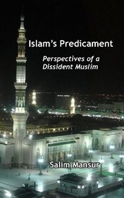 Islam's predicament : perspectives of a dissident Muslim cover image