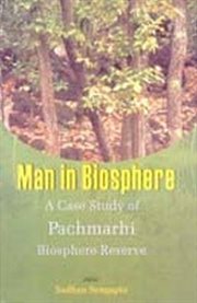 Man in biosphere : a case study of Pachmarhi Biosphere Reserve cover image