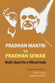 Pradhan mantri to pradhan sewak modi's quest for a vibrant india cover image