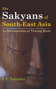 The sakyans of south-east asia an introspection or tracing roots. An Introspection or Tracing Roots cover image