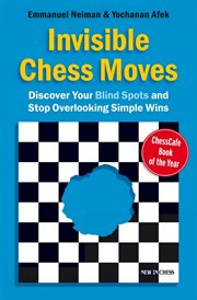 Invisible chess moves. Discover Your Blind Spots and Stop Overlooking Simple Wins cover image