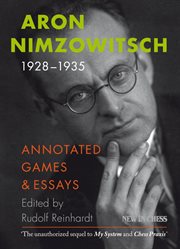 Aron Nimzowitsch 1928-1935 : Annotated Games & Essays cover image