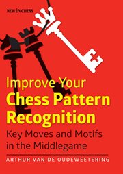 Improve your chess pattern recognition. Key Moves and Motifs in the Middlegame cover image