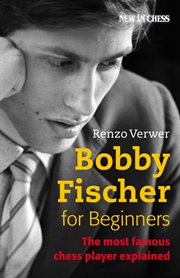 Bobby fischer for beginners. The Most Famous Chess Player Explained cover image