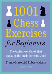 1001 chess exercises for beginners. The Tactics Workbook that Explains the Basic Concepts, Too cover image