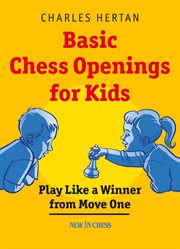 Basic chess openings for kids : play like a winner from move one cover image