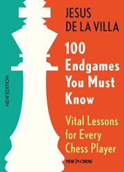 100 endgames you must know : vital lessons for every chess player new edition cover image