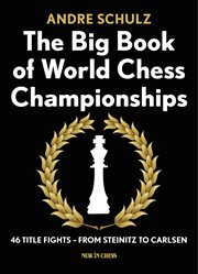 The big book of world chess championships. 46 Title Fights - from Steinitz to Carlsen cover image