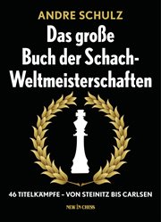 The big book of world chess championships. 46 Title Fights -From Steinitz to Carlsen cover image
