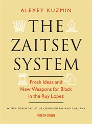 The zaitsev system. Fresh Ideas and New Weapons for Black in the Ruy Lopez cover image