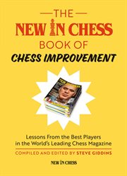 The new in chess book of chess improvement. Lessons from the Best Players in the World's Leading Chess Magazine cover image