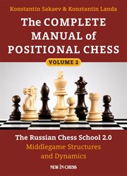 The complete manual of positional chess. The Russian Chess School 2.0 - Middlegame Structures and Dynamics cover image