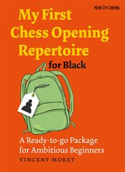 My First Chess Opening Repertoire for Black : a Ready-to-go Package for Ambitious Beginners cover image
