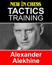 Tactics training alexander alekhine. How to improve your Chess with Alexander Alekhine and become a Chess Tactics Master cover image