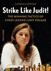 Strike like Judit! : The winning tactics of chess legend Judit Polgar cover image