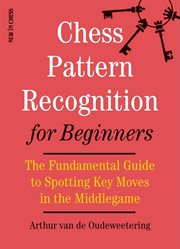 Chess pattern recognition for beginners. The Fundamental Guide to Spotting Key Moves in the Middlegame cover image