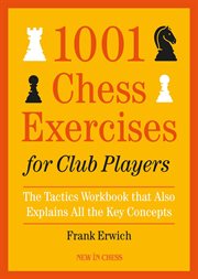 1001 chess exercises for club players. The Tactics Workbook that Also Explains All Key Concepts cover image