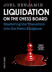 Liquidation on the chess board new & extended. Mastering the Transition into the Pawn Endgame cover image