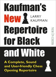 Kaufman's new repertoire for black and white. A Complete, Sound and User-Friendly Chess Opening Repertoire cover image
