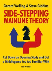 Side-stepping mainline theory : cut down on chess opening study and get a middlegame you are familiar with cover image