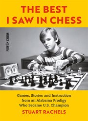 The best i saw in chess. Games, Stories and Instruction from an Alabama Prodigy Who Became U.S. Champion cover image