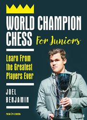 World Champion Chess for Juniors : Learn From the Greatest Players Ever cover image
