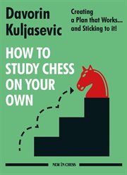 How to Study Chess on Your Own : Creating a Plan that Works... and Sticking to it! cover image