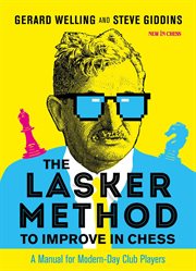 The Lasker method to improve in chess : a manual for modern-day club players cover image