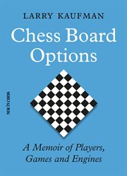 Chess board options : a memoir of players, games and engines cover image